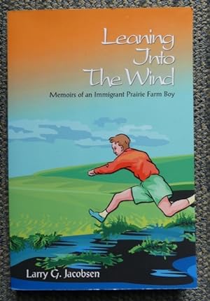 Imagen del vendedor de LEANING INTO THE WIND: MEMOIRS OF AN IMMIGRANT PRAIRIE FARM BOY. a la venta por Capricorn Books