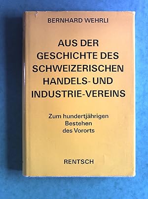 Bild des Verkufers fr Aus der Geschichte des Schweizerischen Handels- und Industrie-Vereins 1870-1970. Zum hundertjhrigen Bestehen des Vororts. zum Verkauf von Antiquariat Bookfarm