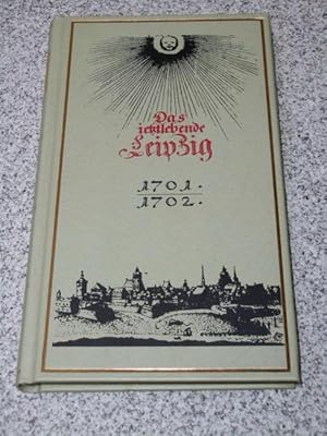 Das ietzlebende Leipzig Nachdr. des "Das ietzlebende Leipzig" anno 1701 und 1702, Reprint nach de...