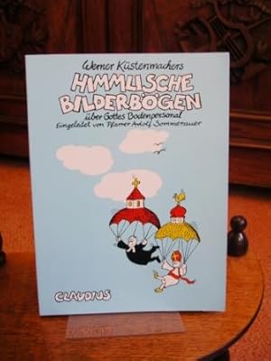 Werner Küstenmachers Himmlische Bilderbögen. Über Gottes Bodenpersonal. Eingeleitet von Adolf Som...