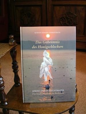 Das Geheimnis des Honigschleckers. Joseph Anton Feuchtmayer. Ein Bildhauerleben am Bodensee.