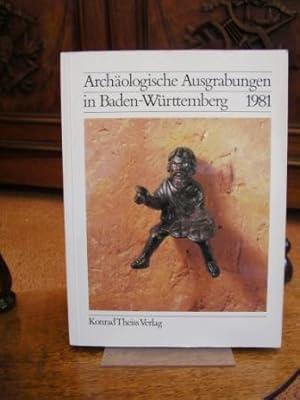 Archäologische Ausgrabungen in Baden-Württemberg 1981. 1981