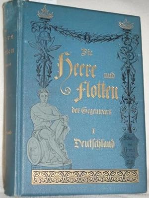 Bild des Verkufers fr Die Heere und Flotten der Gegenwart . Bd. I: Deutschland. Mit 16 Chromotafeln und zahlr., teils ganzseitigen Abbildungen, Tafeln und Karten. zum Verkauf von Treptower Buecherkabinett Inh. Schultz Volha