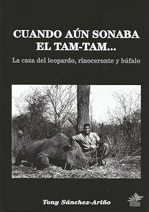 Image du vendeur pour CUANDO AUN SONABA EL TAM-TAM.LA CAZA DEL LEOPARDO, RINOCERONTE Y BUFALO mis en vente par CAZAYLIBROS.COM