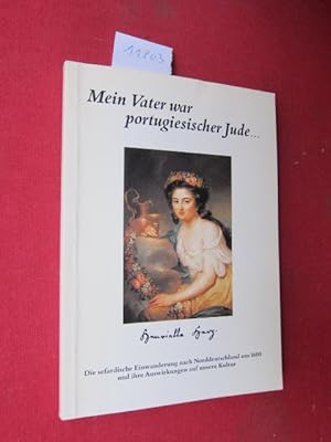 Bild des Verkufers fr Mein Vater war portugiesischer Jude ." : Die sefardische Einwanderung nach Norddeutschland um 1600 und ihre Auswirkungen auf unsere Kultur. [hrsg. von Sabine Kruse und Bernt Engelmann] zum Verkauf von Versandantiquariat buch-im-speicher