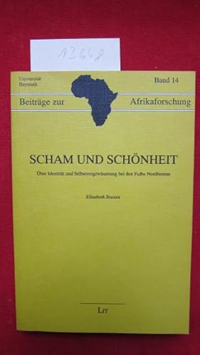 Image du vendeur pour Scham und Schnheit : ber Identitt und Selbstvergewisserung bei den Fulbe Nordbenins. Beitrge zur Afrikaforschung ; Bd. 14. Universitt Bayreuth. mis en vente par Versandantiquariat buch-im-speicher