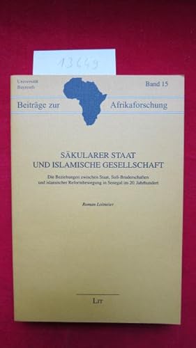 Imagen del vendedor de Skularer Staat und islamische Gesellschaft : die Beziehungen zwischen Staat, Sufi-Bruderschaften und islamischer Reformbewegung in Senegal im 20. Jahrhundert. Beitrge zur Afrikaforschung ; Bd. 15. Universitt Bayreuth. a la venta por Versandantiquariat buch-im-speicher