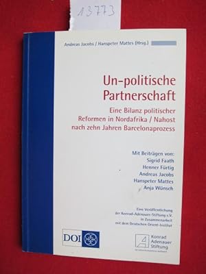 Bild des Verkufers fr Un-politische Partnerschaft : eine Bilanz politischer Reformen in Nordafrika. Nahost nach zehn Jahren Barcelonaprozess / eine Verff. der Konrad-Adenauer-Stiftung e.V. in Zusammenarbeit mit dem Deutschen Orient-Institut. Andreas Jacobs/Hanspeter Mattes (Hrsg.). Mit Beitr. von: Sigrid Faath . zum Verkauf von Versandantiquariat buch-im-speicher