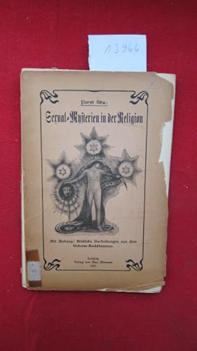 Bild des Verkufers fr Sexual-Mysterien in der Religion : mit Anhang: bildliche Darstellung aus dem Geheim-Buddhismus. [Peryt Shu, Peryt Shou, d.i. Albert Schultz.] zum Verkauf von Versandantiquariat buch-im-speicher