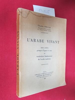 L`Arabe Avant : Mots arabes groupés d`après le sens et vocabulaire fondamental de l`arabe moderne.