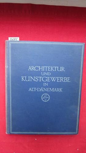 Alt-Dänemark [Deckeltitel: Architektur und Kunstgewerbe in Alt-Dänemark] Herausgegeben auf Anregu...
