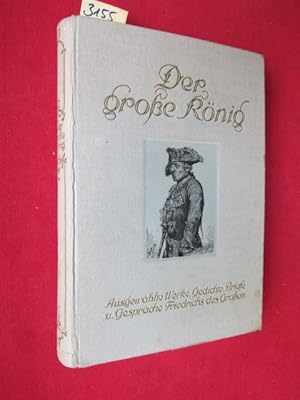 Der große König - Ausgewählte Werke, Briefe, Gespräche und Gedichte Friedrichs des Großen. Mit Il...