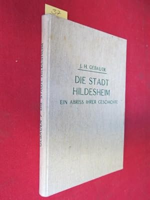 Image du vendeur pour Die Stadt Hildesheim : Ein Abriss ihrer Geschichte. mis en vente par Versandantiquariat buch-im-speicher