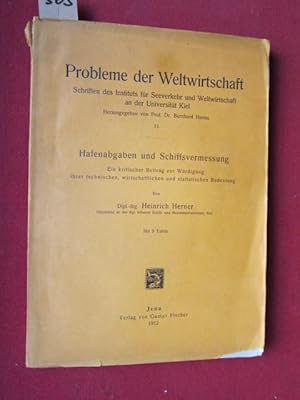 Imagen del vendedor de Hafenabgaben und Schiffsvermessung. Ein kritischer Beitrag zur Wrdigung ihrer technischen, wirtschaftlichen und statistischen Bedeutung. Probleme der Weltwirtschaft - Schriften des Instituts fr Seeverkehr und Weltwirtschaft an der Universitt Kiel. Hrsg. v. Prof. Dr. Bernhard Harms. Nr. 11. a la venta por Versandantiquariat buch-im-speicher