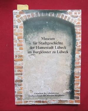 Seller image for Museum fr Stadtgeschichte der Hansestadt Lbeck im Burgkloster zu Lbeck : Gutachten des Arbeitskreises Stadtgeschichtliches Museum Burgkloster. for sale by Versandantiquariat buch-im-speicher