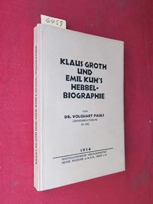 Klaus Groth und Emil Kuh`s Hebbel-Biographie. [Dr. Volquart Pauls, Landesbibliothekär in Kiel. ]
