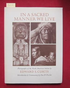 Bild des Verkufers fr In A Sacred Manner We Live : Photographs of the North American Indian by Edwards S. Curtis. Introduction and commentary by Don D. Fowler. zum Verkauf von Versandantiquariat buch-im-speicher