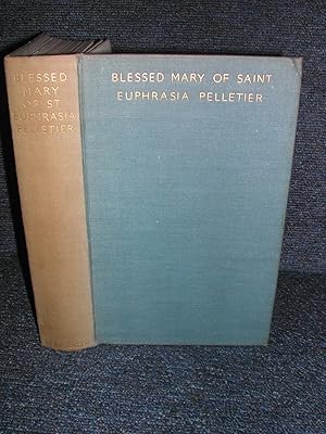 Blessed Mary of Saint Euphrasia Pelletier First Superior-General of the Congregation of Our Lady ...