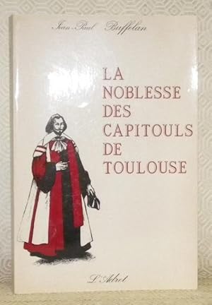 Bild des Verkufers fr La noblesse des Capitouls de Toulouse. zum Verkauf von Bouquinerie du Varis