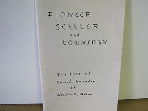 Pioneer Settler and Townsman the Life of Samuel Harnden of Woolwich, Maine