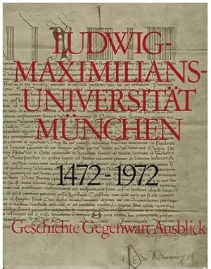 Ludwig-Maximilians-Universität München : 1472 - 1972; Geschichte, Gegenwart, Ausblick. Herausgege...