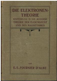 Die Elektronentheorie. Gemeinverständliche Einführung in die moderne Theorie der Elektrizität und...
