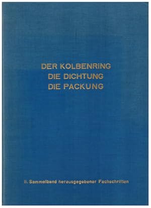 Der Kolbenring - Die Dichtung - Die Packung. II. Sammelband herausgegebener Fachschriften.