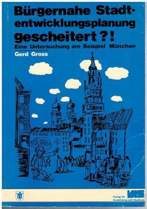 Bürgernahe Stadtentwicklungsplanung gescheitert ? ! Eine Untersuchung am Beispiel München.