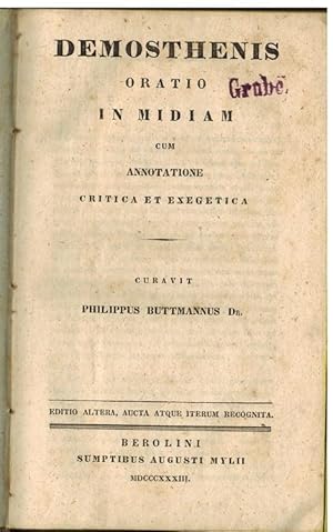 Demosthenis oratio in Midiam cum annotatione critica et exegetica. Curavit Philipp(us) Buttmann(us).