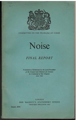 Noise. Final Report. Presented to Parliament by the Lord President of trhe Council and Minister f...