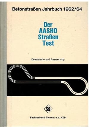 Betonstraßen Jahrbuch 1962/64. Der AASHO-Straßentest. Dokumente und Auswertung. Herausgegeben vom...