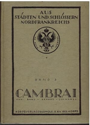 Immagine del venditore per Cambrai. Von H. Burg, H. Erhard und F. Schnabel "Aus Stdten und Schlssern Nordfrankreichs. Schilderungen und Bilder von Angehrigen eines Reservekorps" Dritter Band. venduto da Antiquariat Appel - Wessling