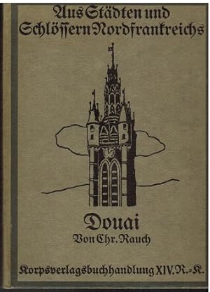 Douai. Kultur- und kunstgeschichtliceh Studien in Nordfrankreich "Aus Städten und Schlössern Nord...