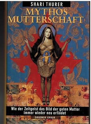 Seller image for Mythos Mutterschaft. Wie der Zeitgeist das Bild der guten Mutter immer wieder neu erfindet. Aus dem Amerikanischen von Sabine Roth. for sale by Antiquariat Appel - Wessling