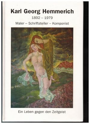 Karl Georg Hemmerich. 1892 - 1979. Maler - Schriftsteller - Komponist. Ein Leben gegen den Zeitge...