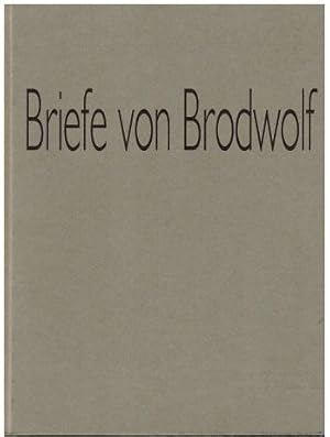Briefe von Brodwolf. Sechzig Malbriefe aus drei Jahrzehnten. Mit einer Einführung von Elfriede Wi...