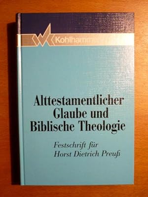 Alttestamentlicher Glaube und Biblische Theologie. Festschrift für Horst Dietrich Preuß zum 65. G...