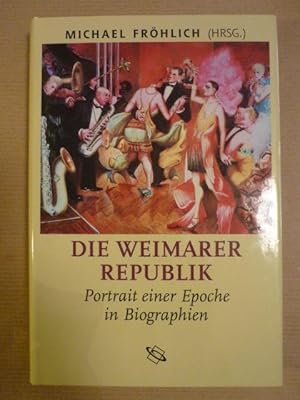 Bild des Verkufers fr Die Weimarer Republik. Portrait einer Epoche in Biographien zum Verkauf von Antiquariat Bernhard