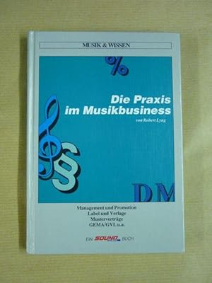 Bild des Verkufers fr Die Praxis im Musikbusiness (Musik & Wissen; Ein Sound-Check-Buch) [Management und Promotion, Label und Verlage, Mustervertrge, GEMA/ GVL u.a.] zum Verkauf von Antiquariat Bernhard