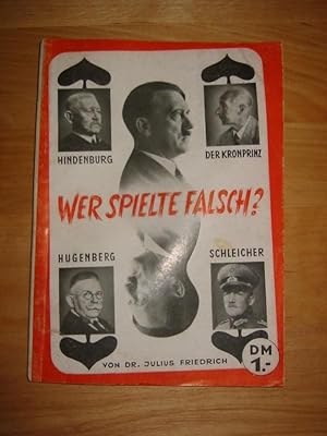 Bild des Verkufers fr Wer spielte falsch? Hitler, Hindenburg, der Kronprinz, Hugenberg, Schleicher. Ein Tatsachenbericht aus Deutschlands jngster Vergangenheit nach authentischem Material zum Verkauf von Antiquariat Bernhard