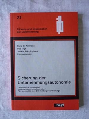 Seller image for Sicherung der Unternehmungsautonomie. Lebensqualitt ohne Freiheit? Zukunftschancen ohne Innovation? Fhrungsqualitt ohne Entscheidungsverantwortung? (Schriftenreihe Fhrung und Organsation der Unternehmung 31) for sale by Antiquariat Bernhard