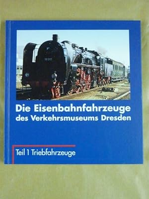 Seller image for Die Eisenbahnfahrzeuge des Verkehrsmuseums Dresden. Teil 1 Triebfahrzeuge for sale by Antiquariat Bernhard
