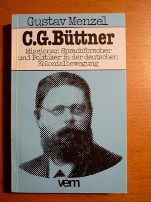 C. G. Büttner. Missionar, Sprachforscher und Politiker in der deutschen Kolonialbewegung