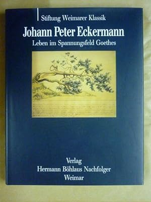 Imagen del vendedor de Johann Peter Eckermann. Leben im Spannungsfeld Goethes a la venta por Antiquariat Bernhard