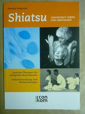 Bild des Verkufers fr Shiatsu. Gesundheit geben und empfangen zum Verkauf von Antiquariat Bernhard