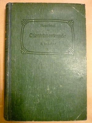 Handbuch der Eisenhüttenkunde. Für den Gebrauch im Betriebe wie zur Benutzung beim Unterrichte be...