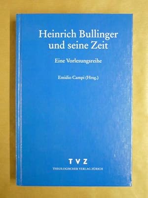 Heinrich Bullinger und seine Zeit. Eine Vorlesungsreihe [Zwingliana (ISSN 0254-4407), Band 31, 2004]