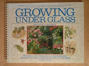Growing under glass. Choosing and operating a greenhouse, growing plants in greenhouses and frame...