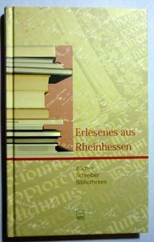Erlesenes aus Rheinhessen. Bücher, Schreiber, Bibliotheken (Veröffentlichungen der Bibliotheken d...