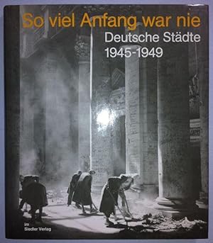 Seller image for So viel Anfang war nie. Deutsche Stdte 1945 - 1949 for sale by Antiquariat Bernhard